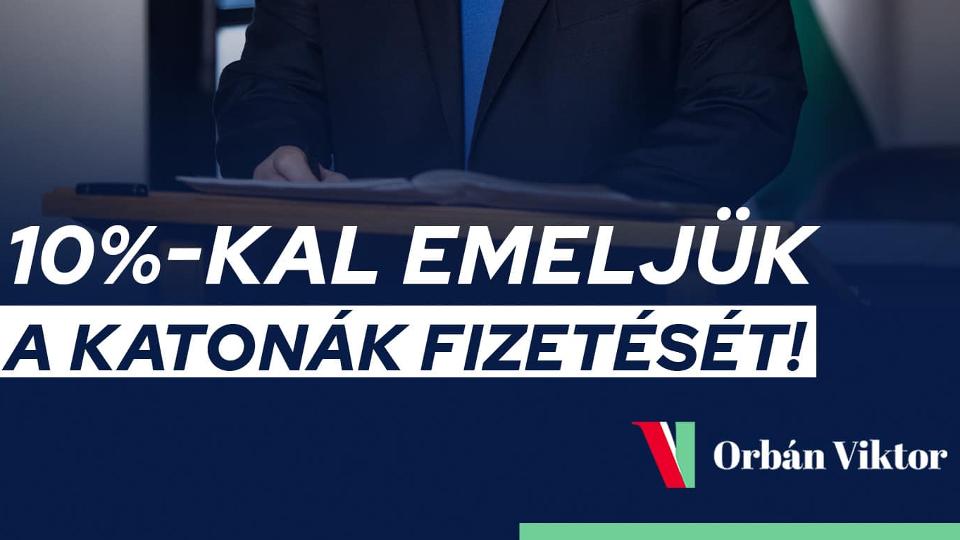 Orbn Viktor bejelentette, 10%-kal megemelik a katonk fizetst